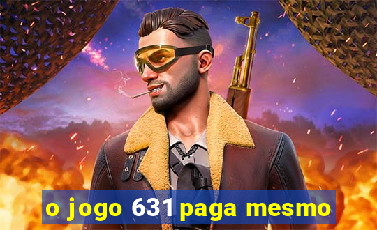 o jogo 631 paga mesmo